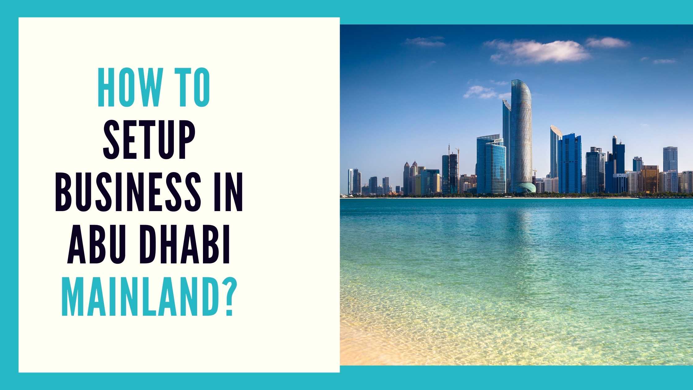 Read more about the article How to Setup Business in Abu Dhabi Mainland?