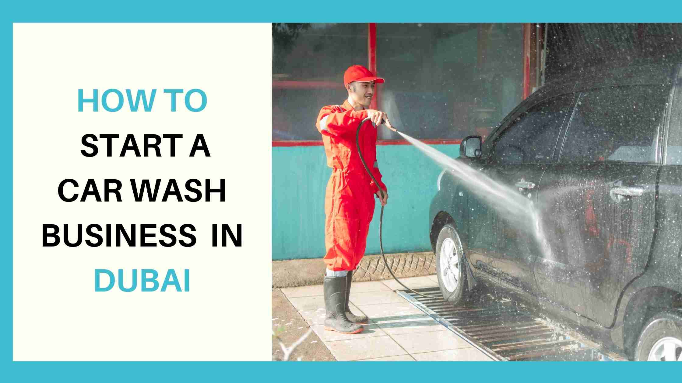 Read more about the article How to Start a car wash business in Dubai