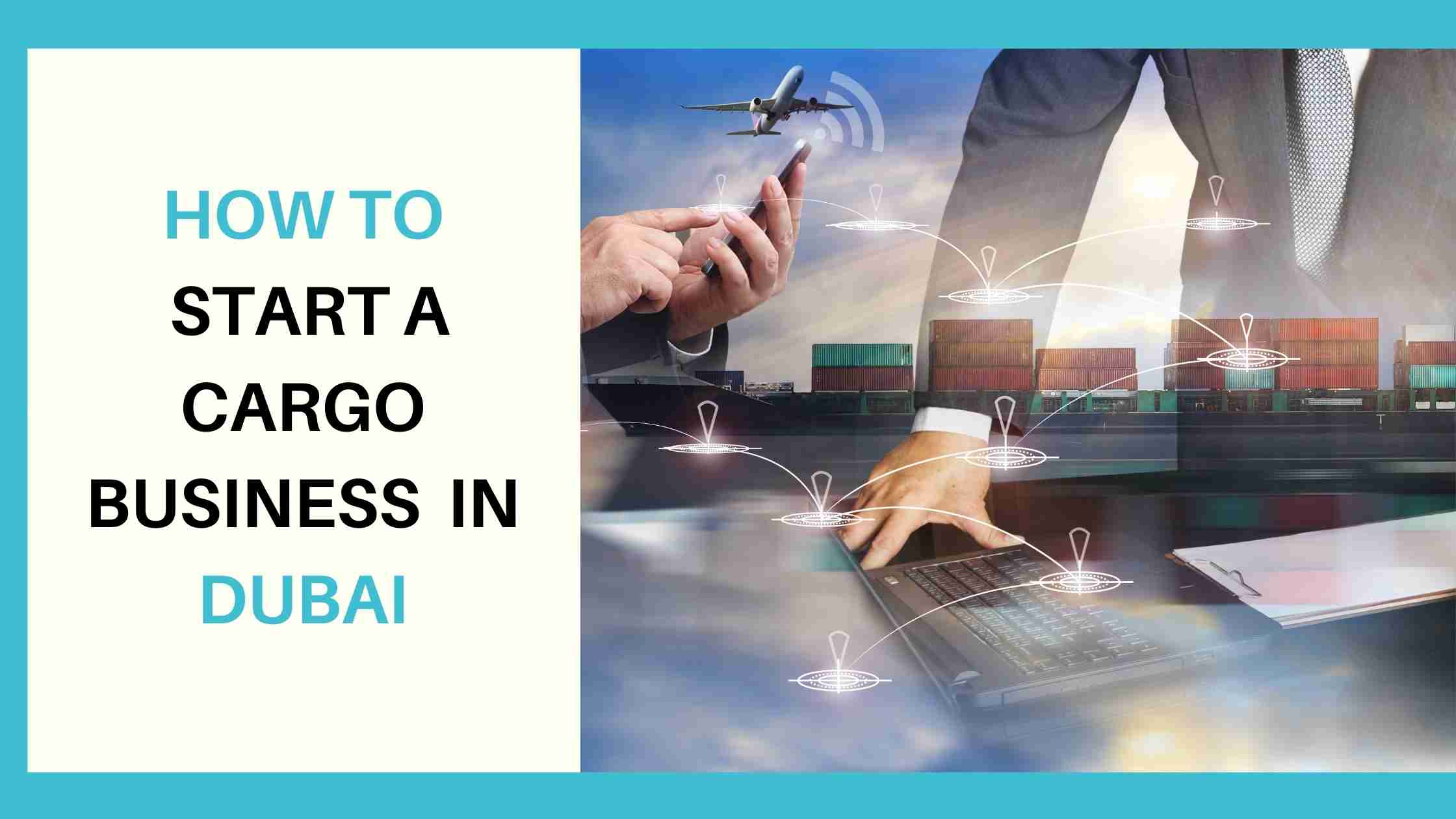 Read more about the article How to Start a Cargo Business in Dubai