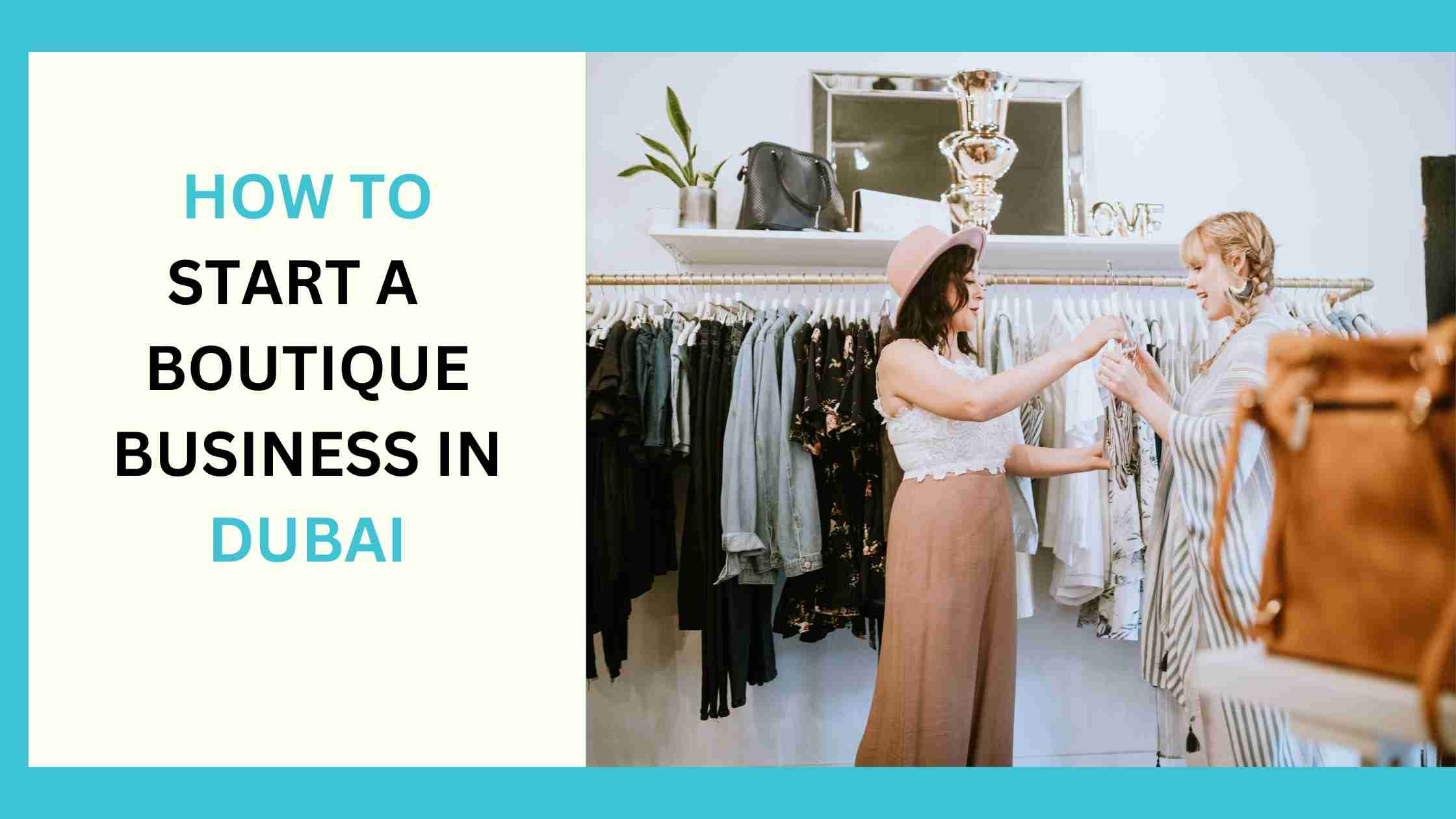 Read more about the article How to Start a Boutique Business in Dubai?