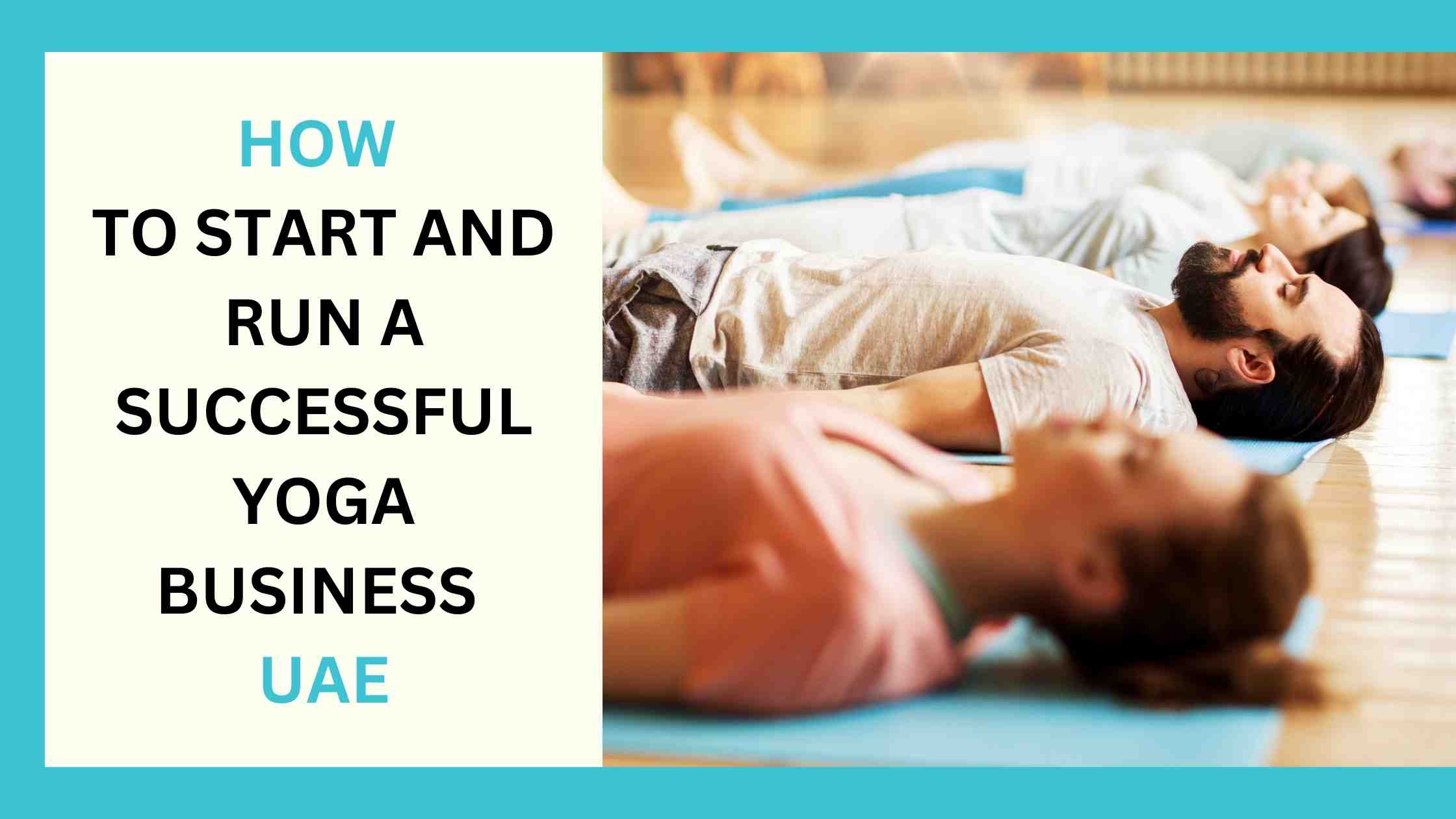 Read more about the article How to Start and Run a Successful Yoga Business in Dubai